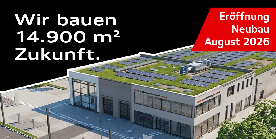 "Wir bauen 14.900 m&sup2; Zukunft. Er&ouml;ffnung Neubau August 2026." Audi Gebrauchtwagen plus Standort in der Torgauer Stra&szlig;e von oben