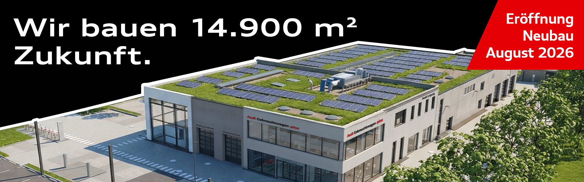 "Wir bauen 14.900 m&sup2; Zukunft. Er&ouml;ffnung Neubau August 2026." Audi Gebrauchtwagen plus Standort in der Torgauer Stra&szlig;e von oben